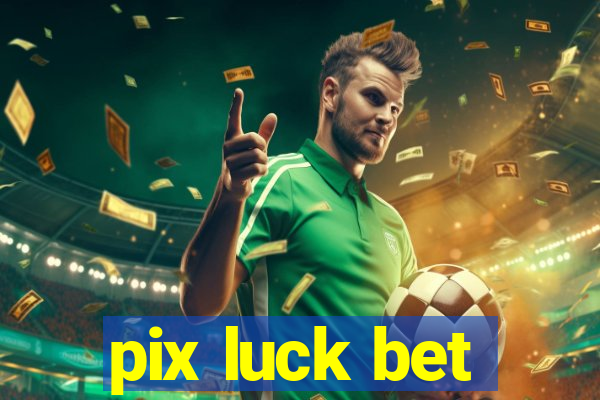 pix luck bet